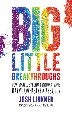 Big Little Breakthroughs: How Small, Everyday Innovations Drive Oversized Results