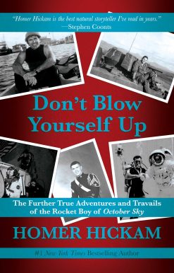 Don't Blow Yourself Up: The Further True Adventures and Travails of the Rocket Boy of October Sky