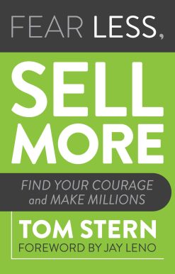 Fear Less, Sell More: Find Your Courage and Make Millions