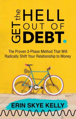 Get the Hell Out of Debt: The Proven 3-Phase Method That Will Radically Shift Your Relationship to Money