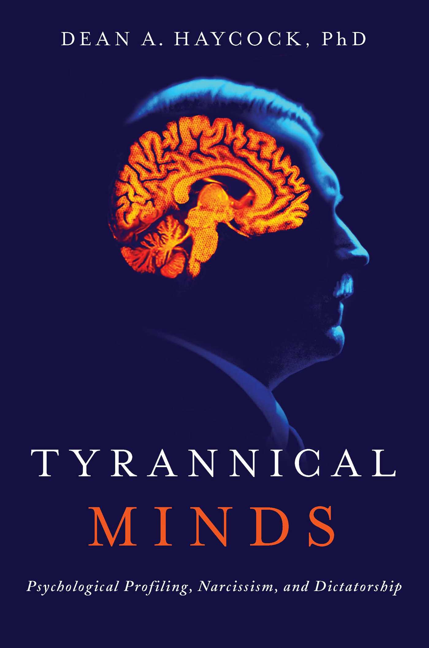 Tyrannical Minds: Psychological Profiling, Narcissism, and Dictatorship 1 Tyrannical Minds: Psychological Profiling, Narcissism, and Dictatorship