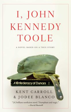 I, John Kennedy Toole: A Novel