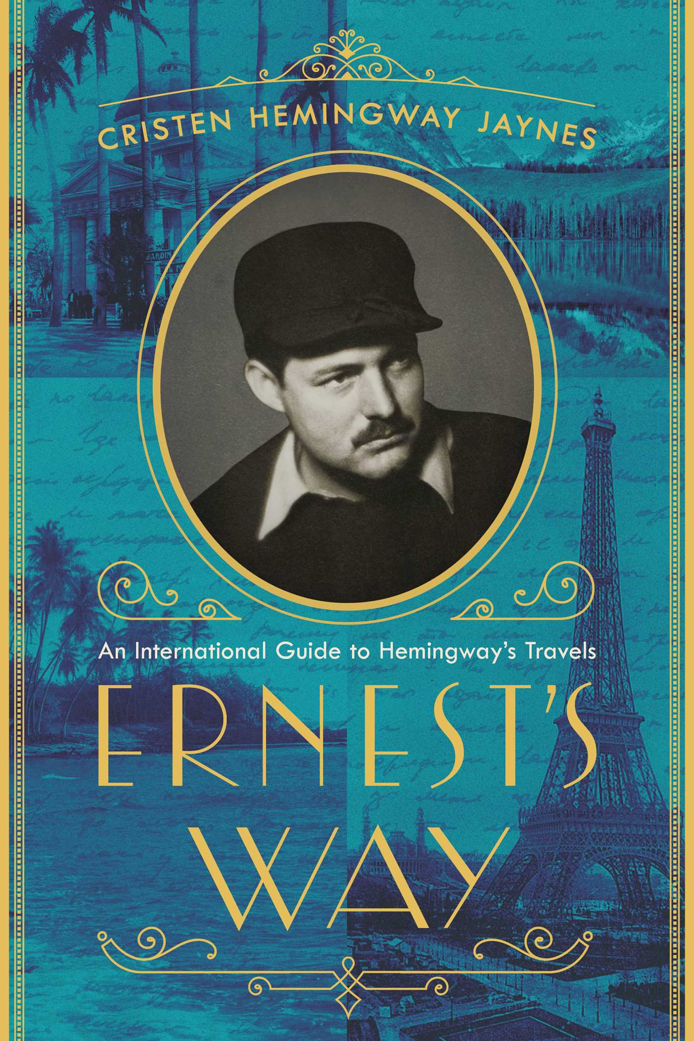 Ernest's Way: An International Journey Through Hemingway's Life 1 Ernest's Way: An International Journey Through Hemingway's Life