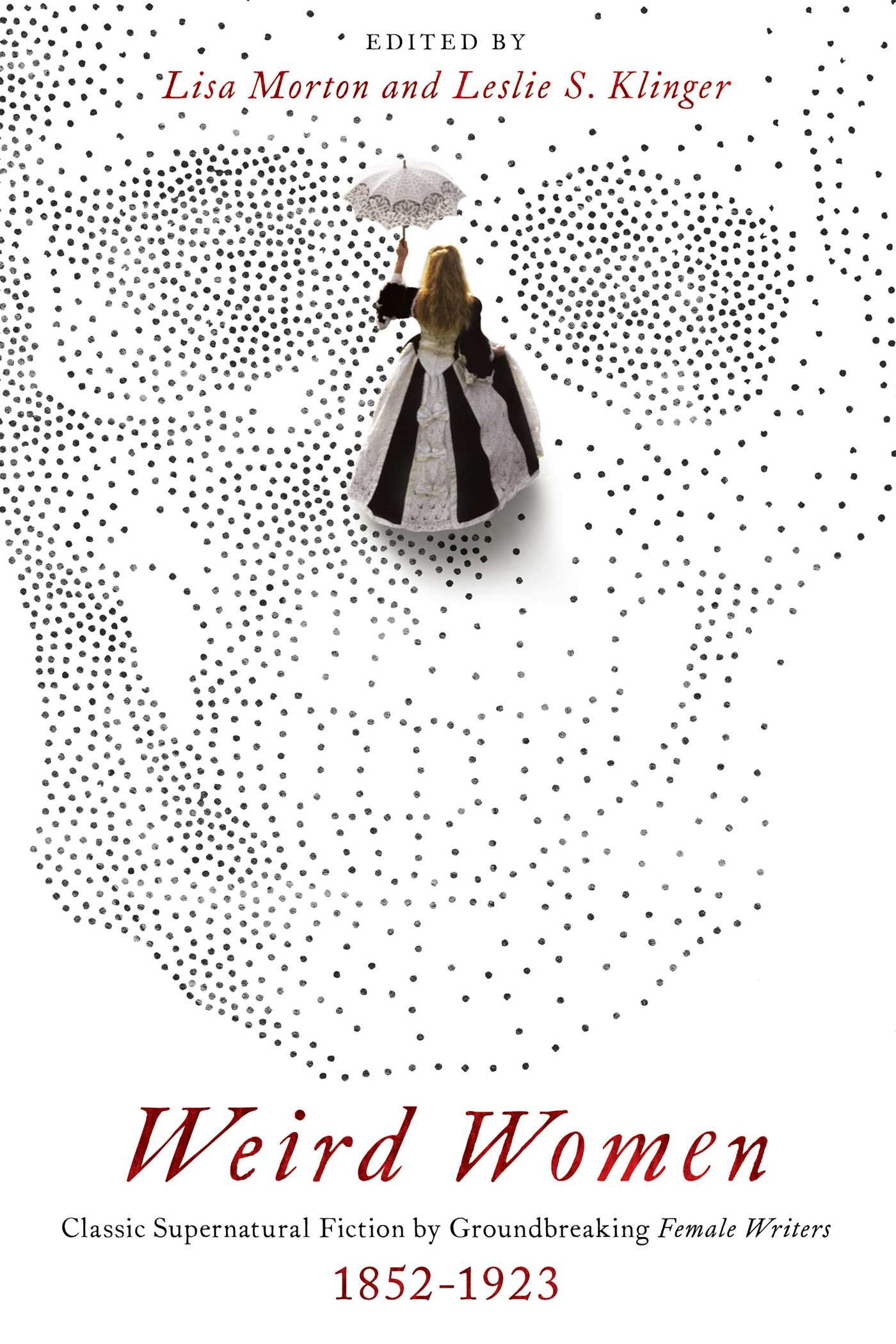Weird Women: Classic Supernatural Fiction by Groundbreaking Female Writers: 1852-1923 1 Weird Women: Classic Supernatural Fiction by Groundbreaking Female Writers: 1852-1923