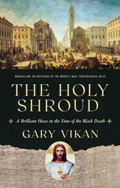 The Holy Shroud: A Brilliant Hoax in the Time of the Black Death