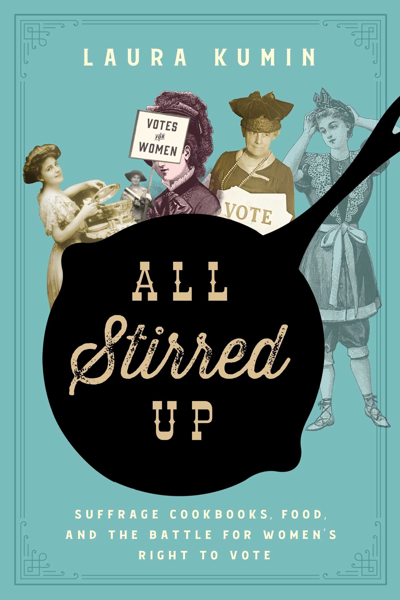 All Stirred Up: Suffrage Cookbooks, Food, and the Battle for Women's Right to Vote 1 All Stirred Up: Suffrage Cookbooks, Food, and the Battle for Women's Right to Vote