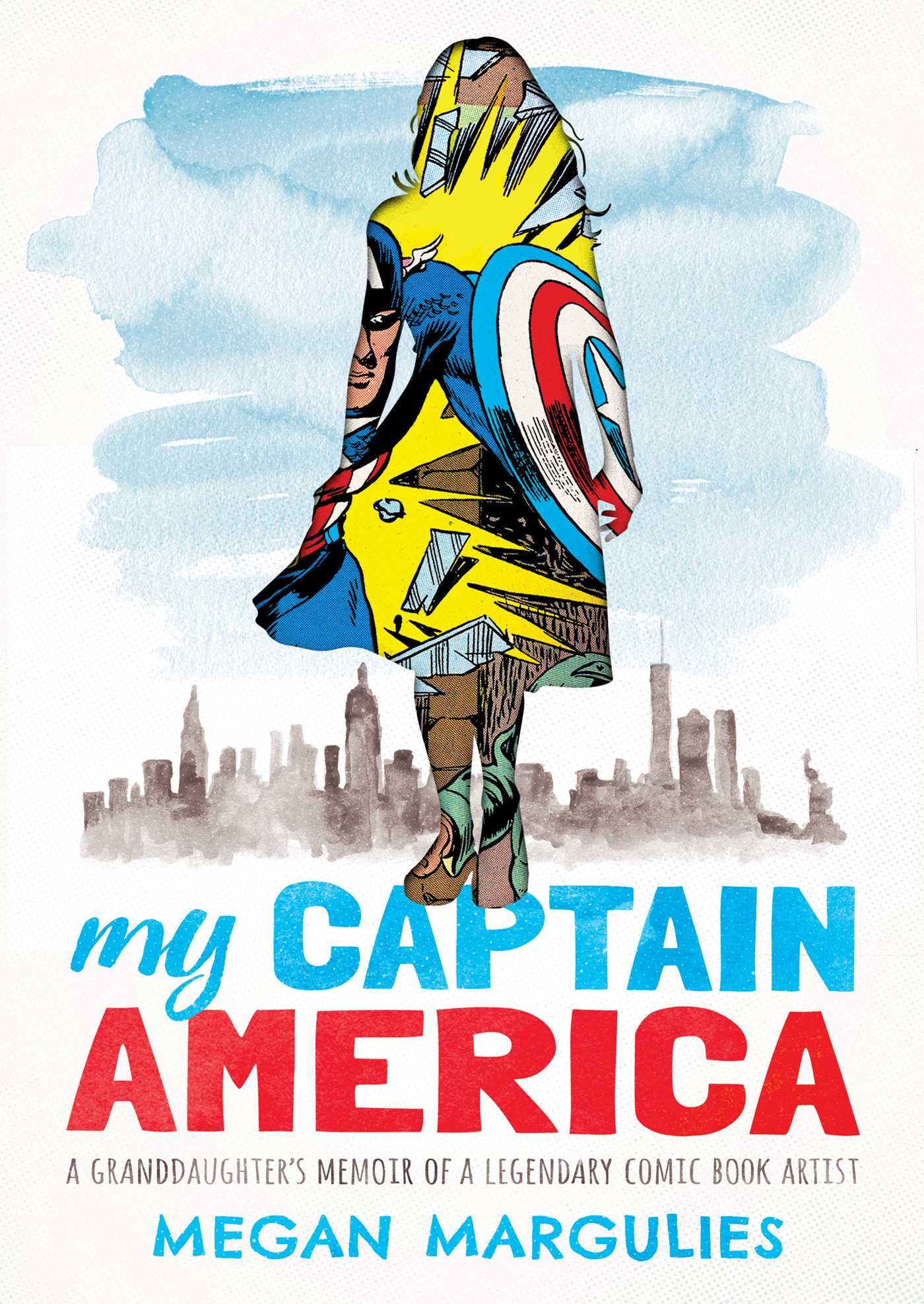 My Captain America: A Granddaughter's Memoir of a Legendary Comic Book Artist 1 My Captain America: A Granddaughter's Memoir of a Legendary Comic Book Artist