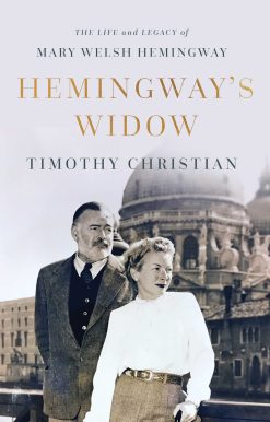 Hemingway's Widow: The Life and Legacy of Mary Welsh Hemingway