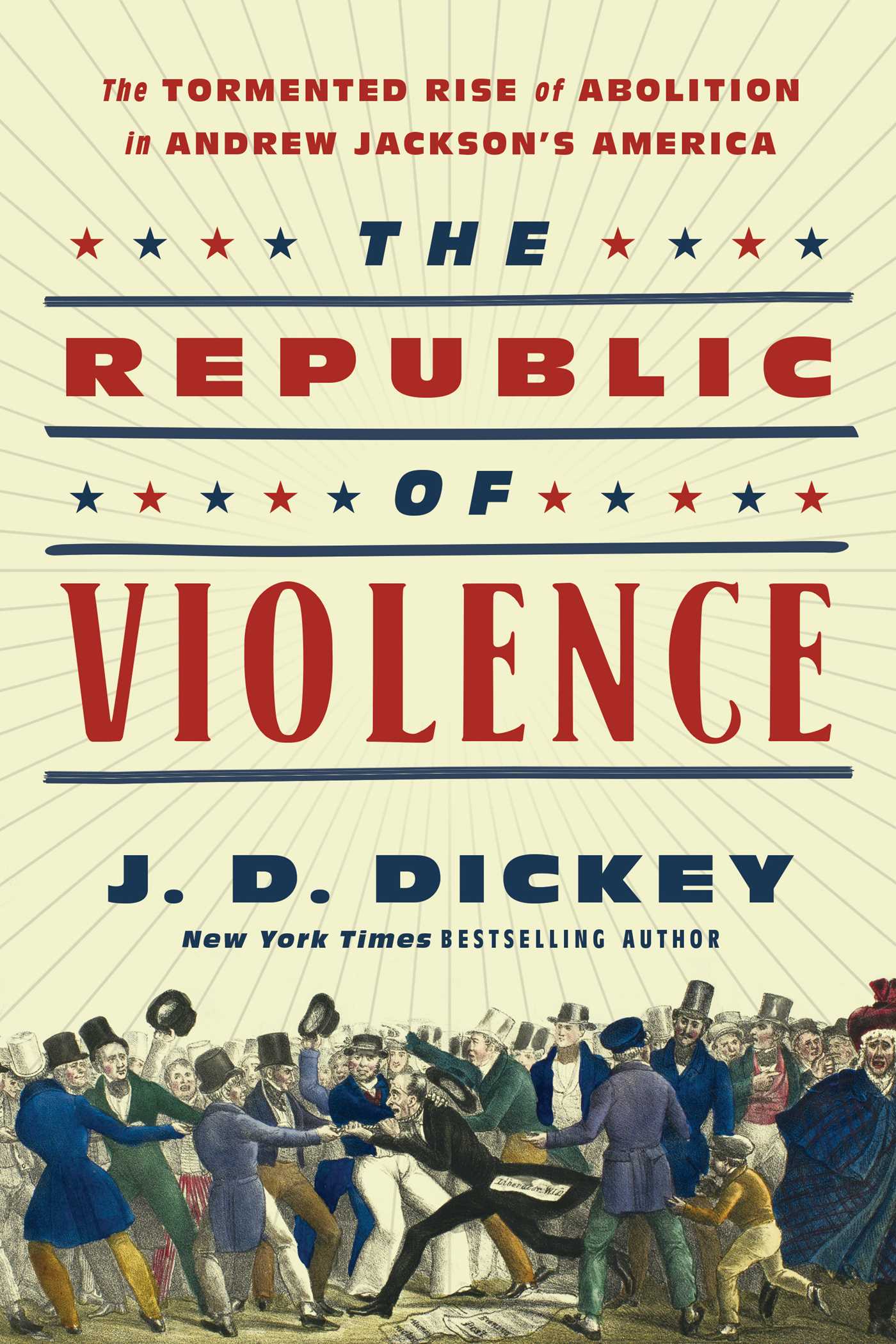 The Republic of Violence: The Tormented Rise of Abolition in Andrew Jackson's America 1 The Republic of Violence: The Tormented Rise of Abolition in Andrew Jackson's America