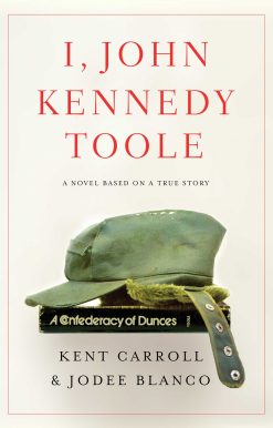 I, John Kennedy Toole: A Novel
