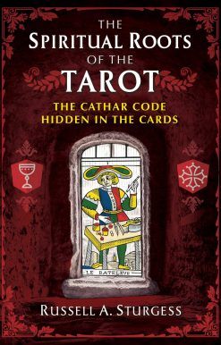The Spiritual Roots of the Tarot: The Cathar Code Hidden in the Cards