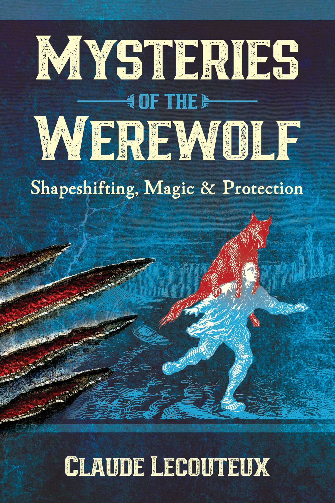 Mysteries of the Werewolf: Shapeshifting, Magic, and Protection 1 Mysteries of the Werewolf: Shapeshifting, Magic, and Protection