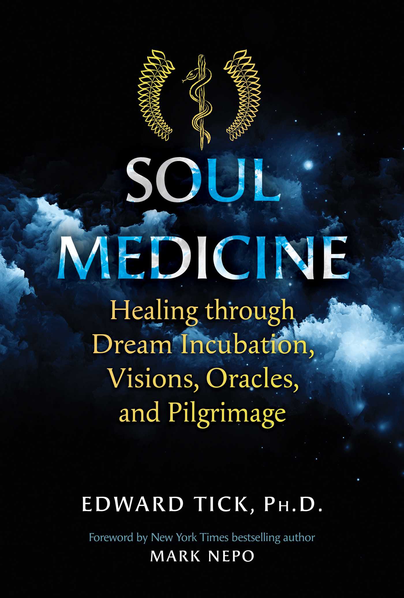 Soul Medicine: Healing through Dream Incubation, Visions, Oracles, and Pilgrimage 1 Soul Medicine: Healing through Dream Incubation, Visions, Oracles, and Pilgrimage