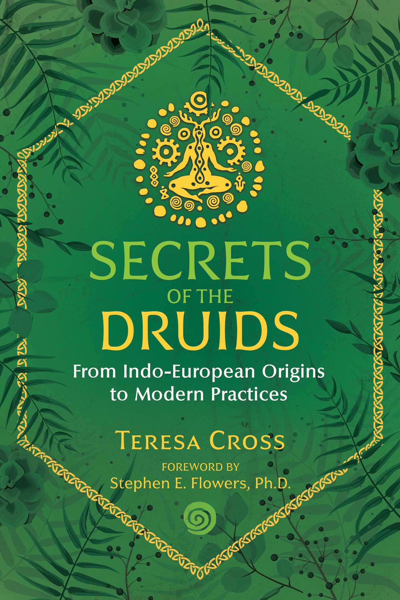 Secrets of the Druids: From Indo-European Origins to Modern Practices 1 Secrets of the Druids: From Indo-European Origins to Modern Practices