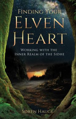 Finding Your ElvenHeart: Working with the Inner Realm of the Sidhe