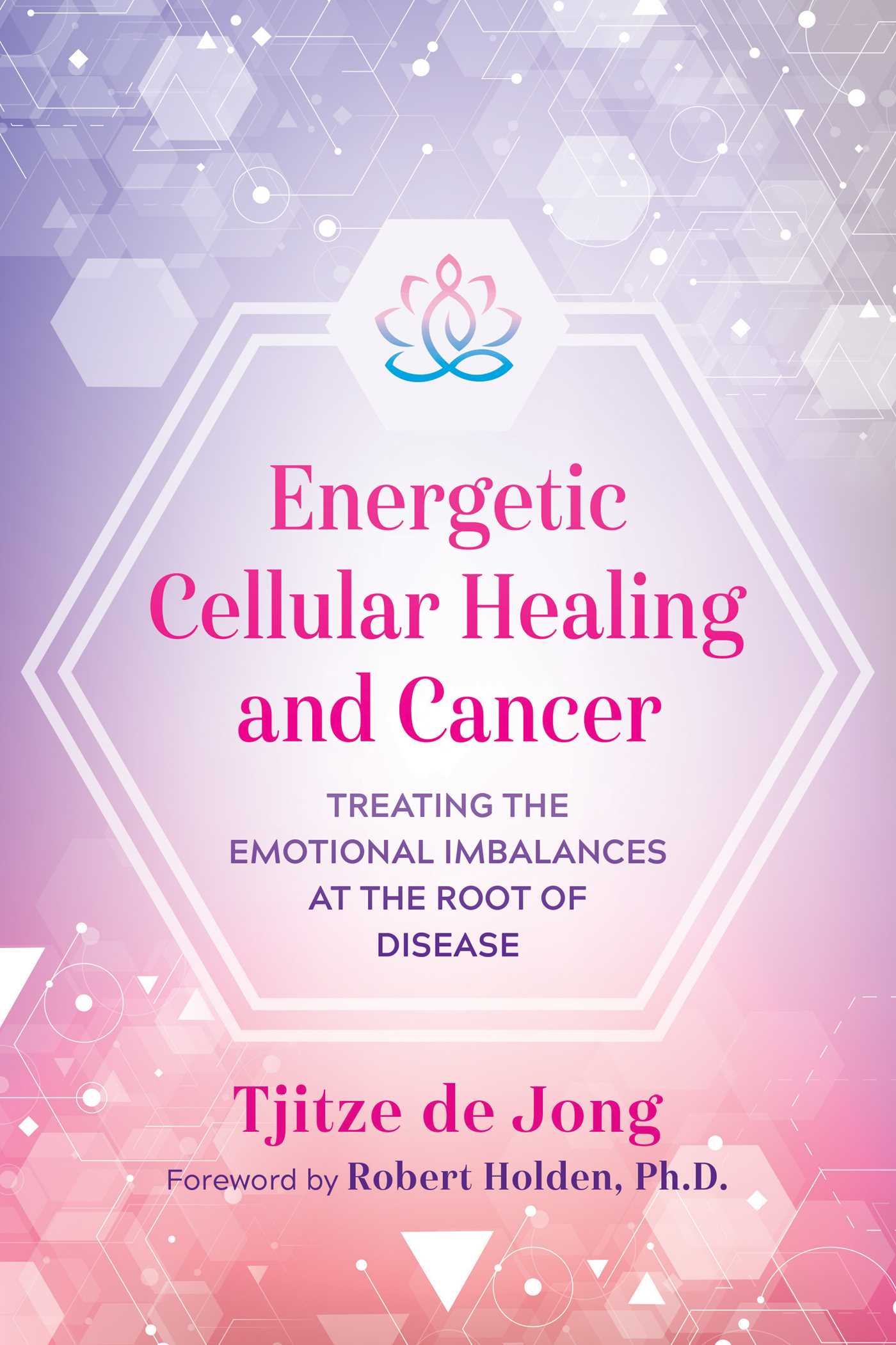 Energetic Cellular Healing and Cancer: Treating the Emotional Imbalances at the Root of Disease 1 Energetic Cellular Healing and Cancer: Treating the Emotional Imbalances at the Root of Disease