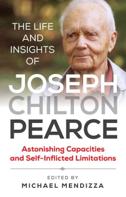 The Life and Insights of Joseph Chilton Pearce: Astonishing Capacities and Self-Inflicted Limitations