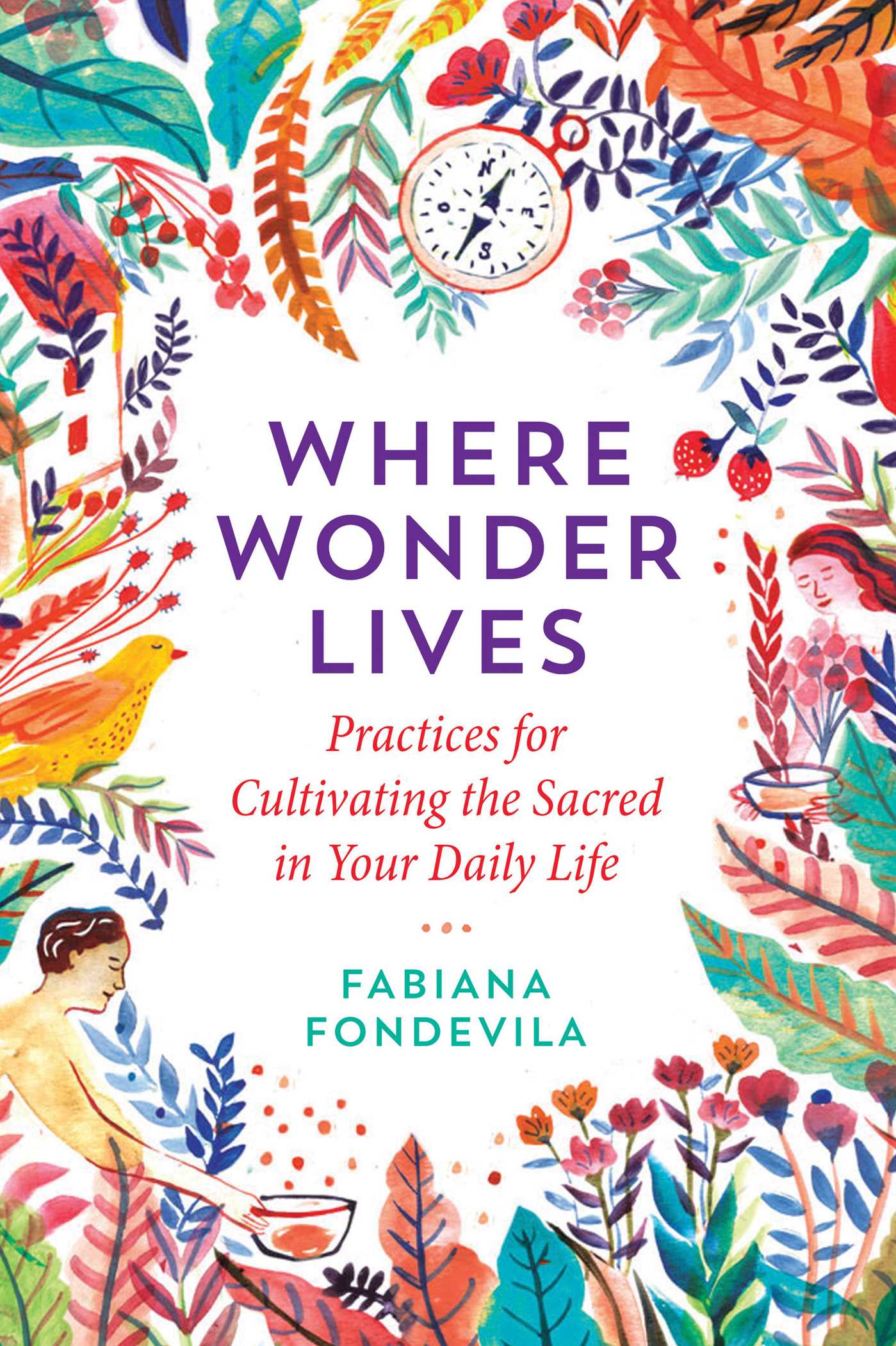Where Wonder Lives: Practices for Cultivating the Sacred in Your Daily Life 1 Where Wonder Lives: Practices for Cultivating the Sacred in Your Daily Life