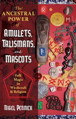 The Ancestral Power of Amulets, Talismans, and Mascots: Folk Magic in Witchcraft and Religion