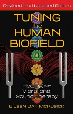 Tuning the Human Biofield: Healing with Vibrational Sound Therapy