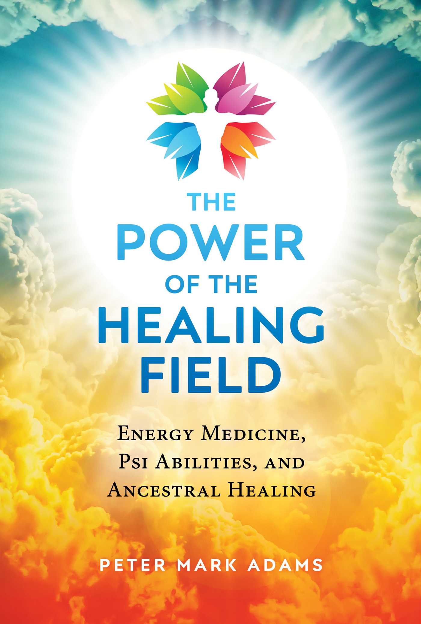 The Power of the Healing Field: Energy Medicine, Psi Abilities, and Ancestral Healing 1 The Power of the Healing Field: Energy Medicine, Psi Abilities, and Ancestral Healing
