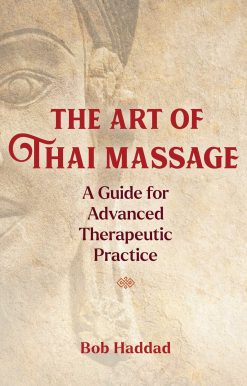 The Art of Thai Massage: A Guide for Advanced Therapeutic Practice