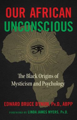Our African Unconscious: The Black Origins of Mysticism and Psychology