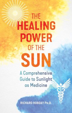 The Healing Power of the Sun: A Comprehensive Guide to Sunlight as Medicine