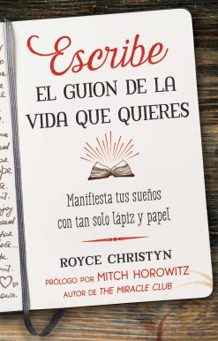 Escribe el guion de la vida que quieres: Manifiesta tus sueÃ±os con tan solo lÃ¡piz y papel