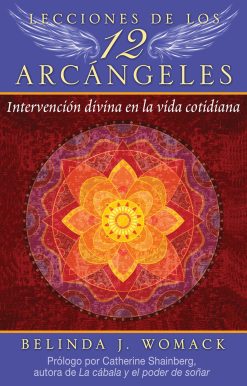 Lecciones de los 12 ArcÃ¡ngeles: IntervenciÃ³n divina en la vida cotidiana