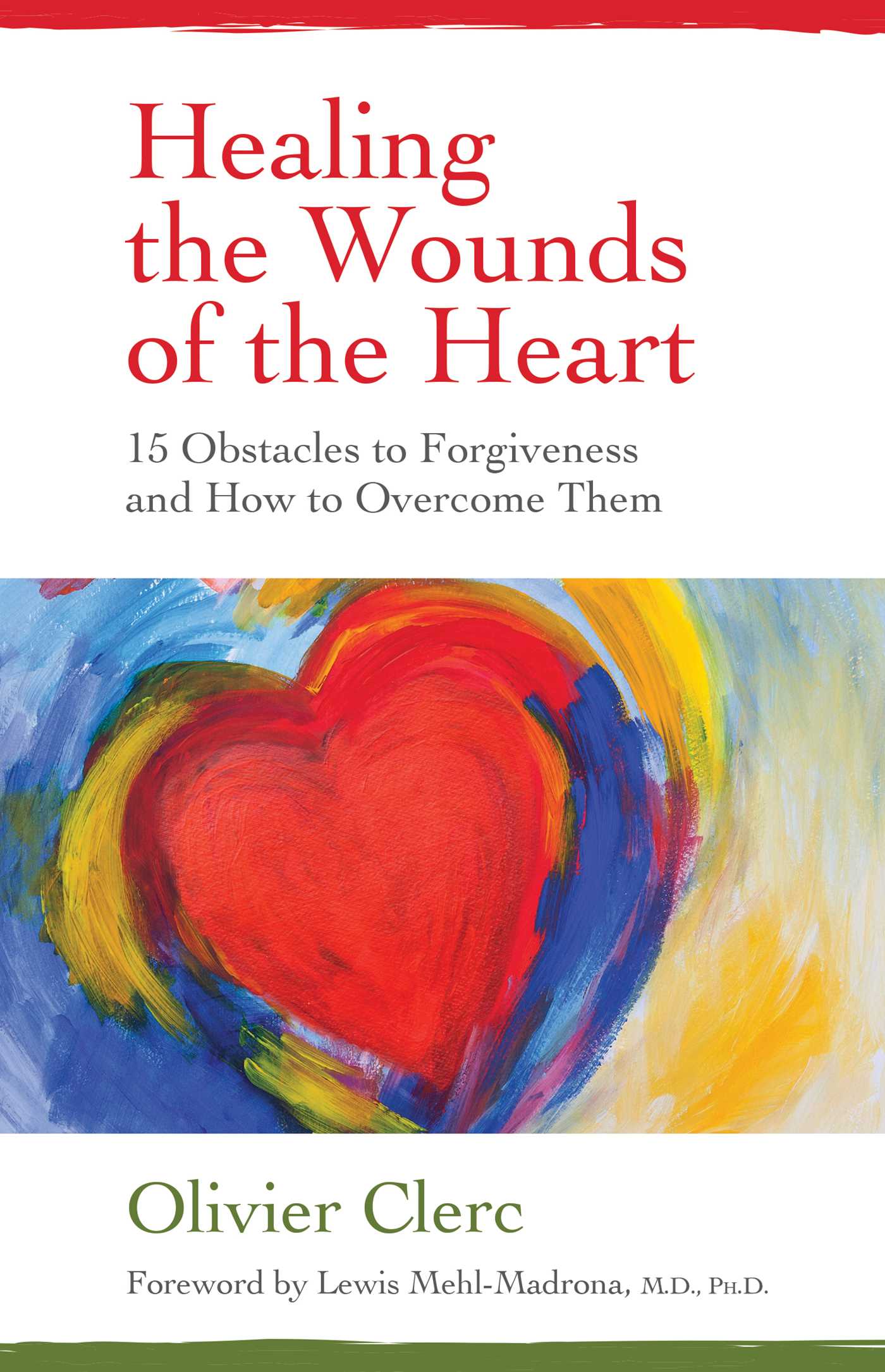 Healing the Wounds of the Heart: 15 Obstacles to Forgiveness and How to Overcome Them 1 Healing the Wounds of the Heart: 15 Obstacles to Forgiveness and How to Overcome Them