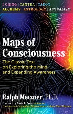 Maps of Consciousness: The Classic Text on Exploring the Mind and Expanding Awareness