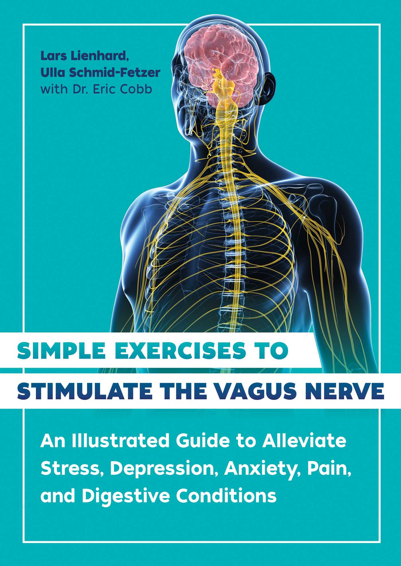 Simple Exercises to Stimulate the Vagus Nerve: An Illustrated Guide to Alleviate Stress, Depression, Anxiety, Pain, and Digestive Conditions 1 Simple Exercises to Stimulate the Vagus Nerve: An Illustrated Guide to Alleviate Stress, Depression, Anxiety, Pain, and Digestive Conditions