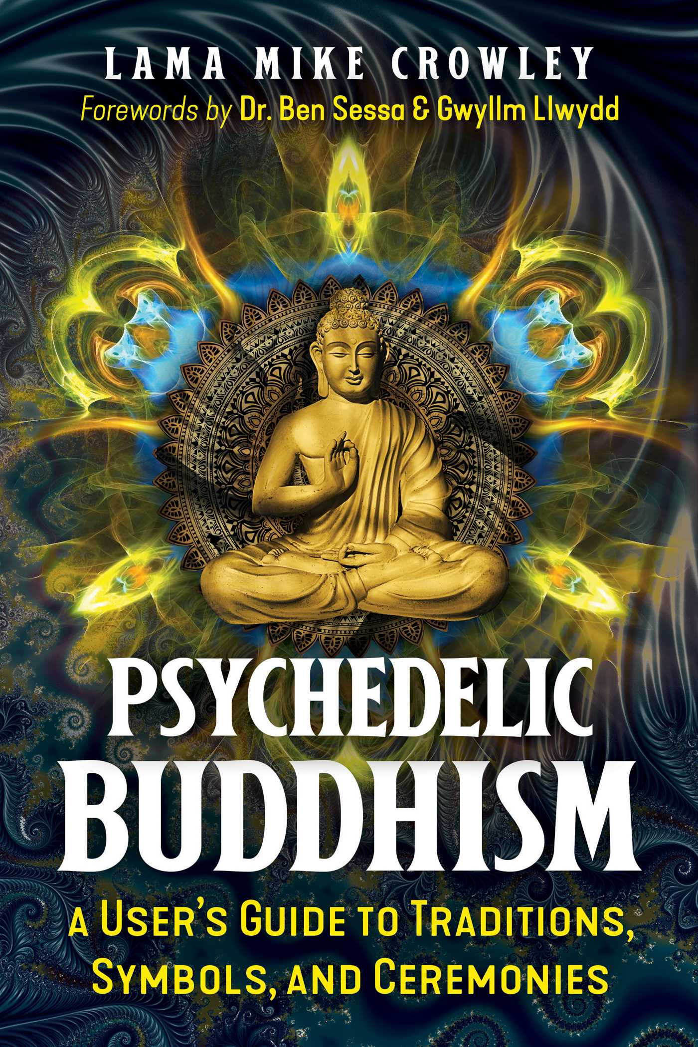 Psychedelic Buddhism: A User's Guide to Traditions, Symbols, and Ceremonies 1 Psychedelic Buddhism: A User's Guide to Traditions, Symbols, and Ceremonies