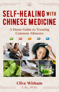 Self-Healing with Chinese Medicine: A Home Guide to Treating Common Ailments