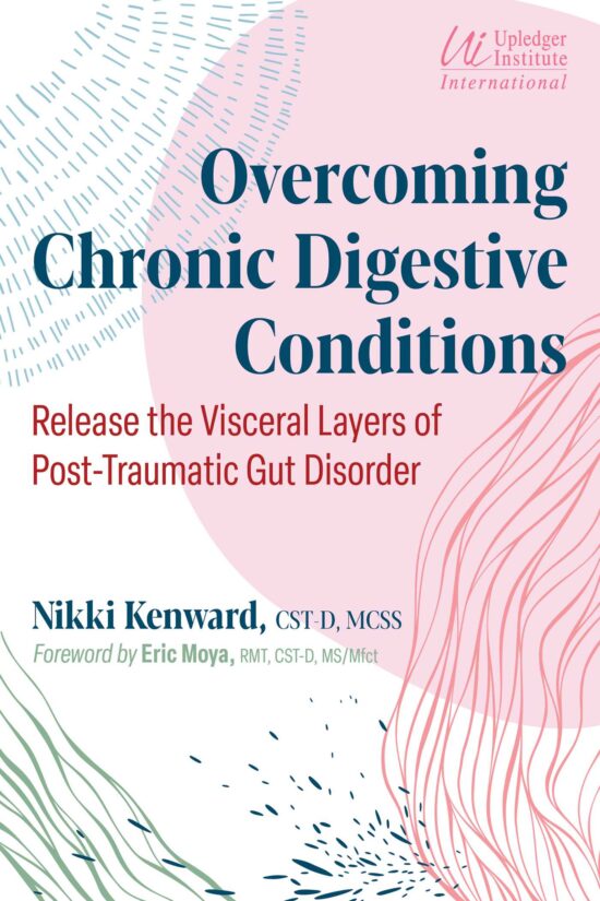 Overcoming Chronic Digestive Conditions: Release the Visceral Layers of Post-Traumatic Gut Disorder