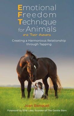 Emotional Freedom Technique for Animals and Their Humans: Creating a Harmonious Relationship through Tapping
