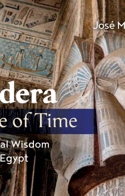 Dendera, Temple of Time: The Celestial Wisdom of Ancient Egypt