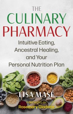 The Culinary Pharmacy: Intuitive Eating, Ancestral Healing, and Your Personal Nutrition Plan