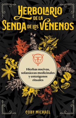 Herbolario de la senda de los venenos: Hierbas nocivas, solanÃ¡ceas medicinales y enteÃ³genos rituales