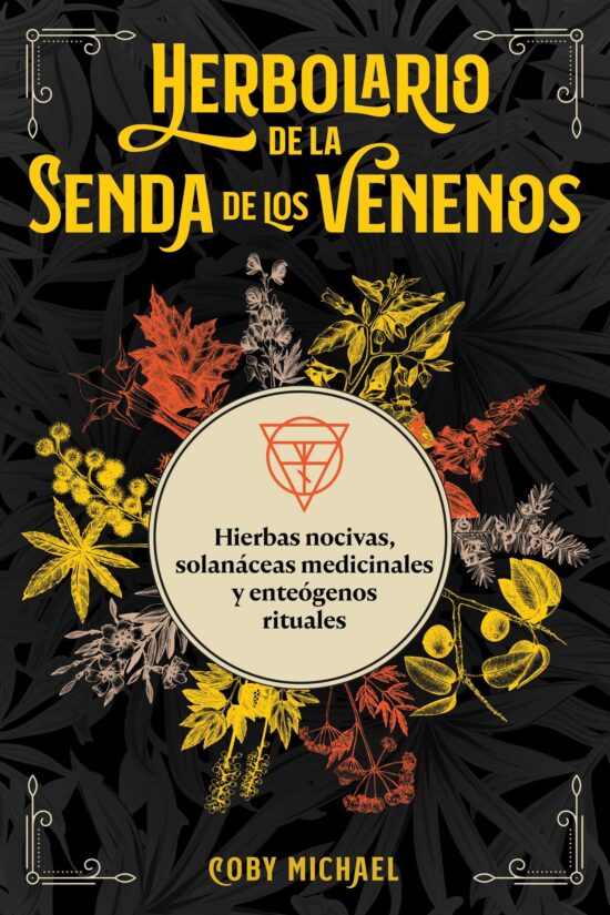 Herbolario de la senda de los venenos: Hierbas nocivas, solanÃ¡ceas medicinales y enteÃ³genos rituales