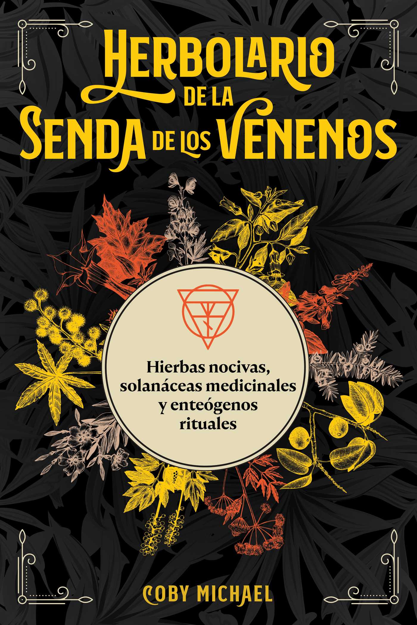 Herbolario de la senda de los venenos: Hierbas nocivas, solanáceas medicinales y enteógenos rituales 1 Herbolario de la senda de los venenos: Hierbas nocivas, solanáceas medicinales y enteógenos rituales