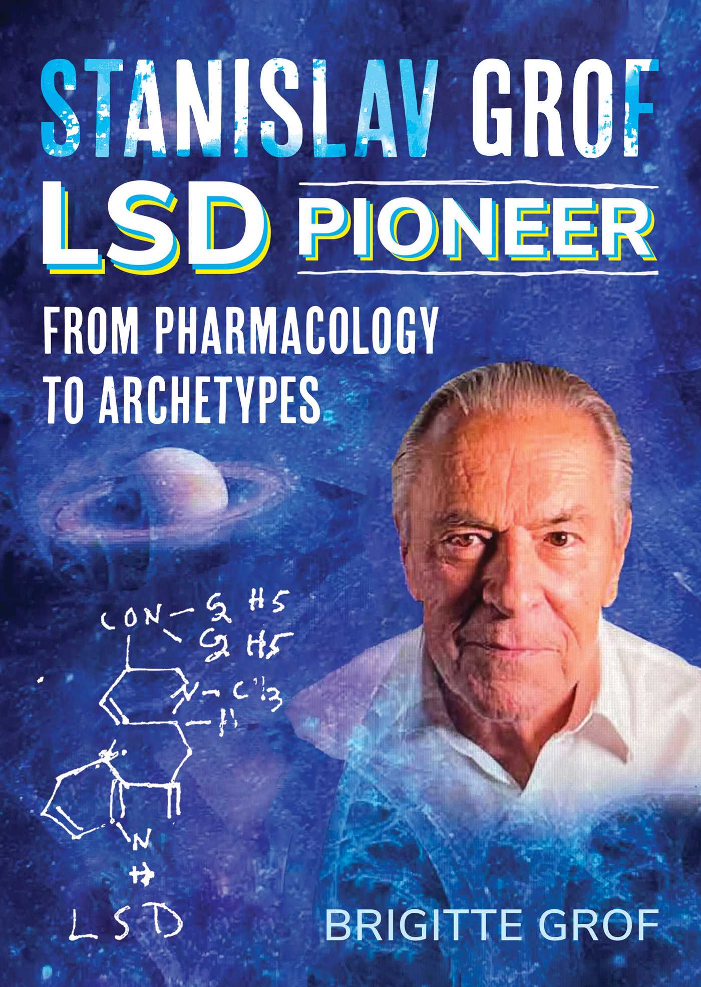 Stanislav Grof, LSD Pioneer: From Pharmacology to Archetypes 1 Stanislav Grof, LSD Pioneer: From Pharmacology to Archetypes