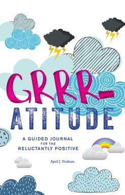 Grrr-atitude: A Guided Journal for the Reluctantly Positive