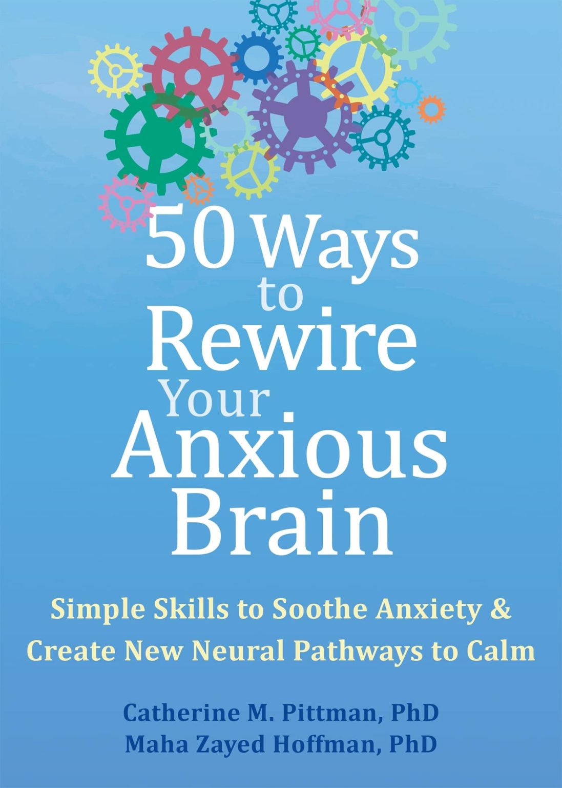 50 Ways to Rewire Your Anxious Brain: Simple Skills to Soothe Anxiety and Create New Neural Pathways to Calm 3 50 Ways to Rewire Your Anxious Brain: Simple Skills to Soothe Anxiety and Create New Neural Pathways to Calm