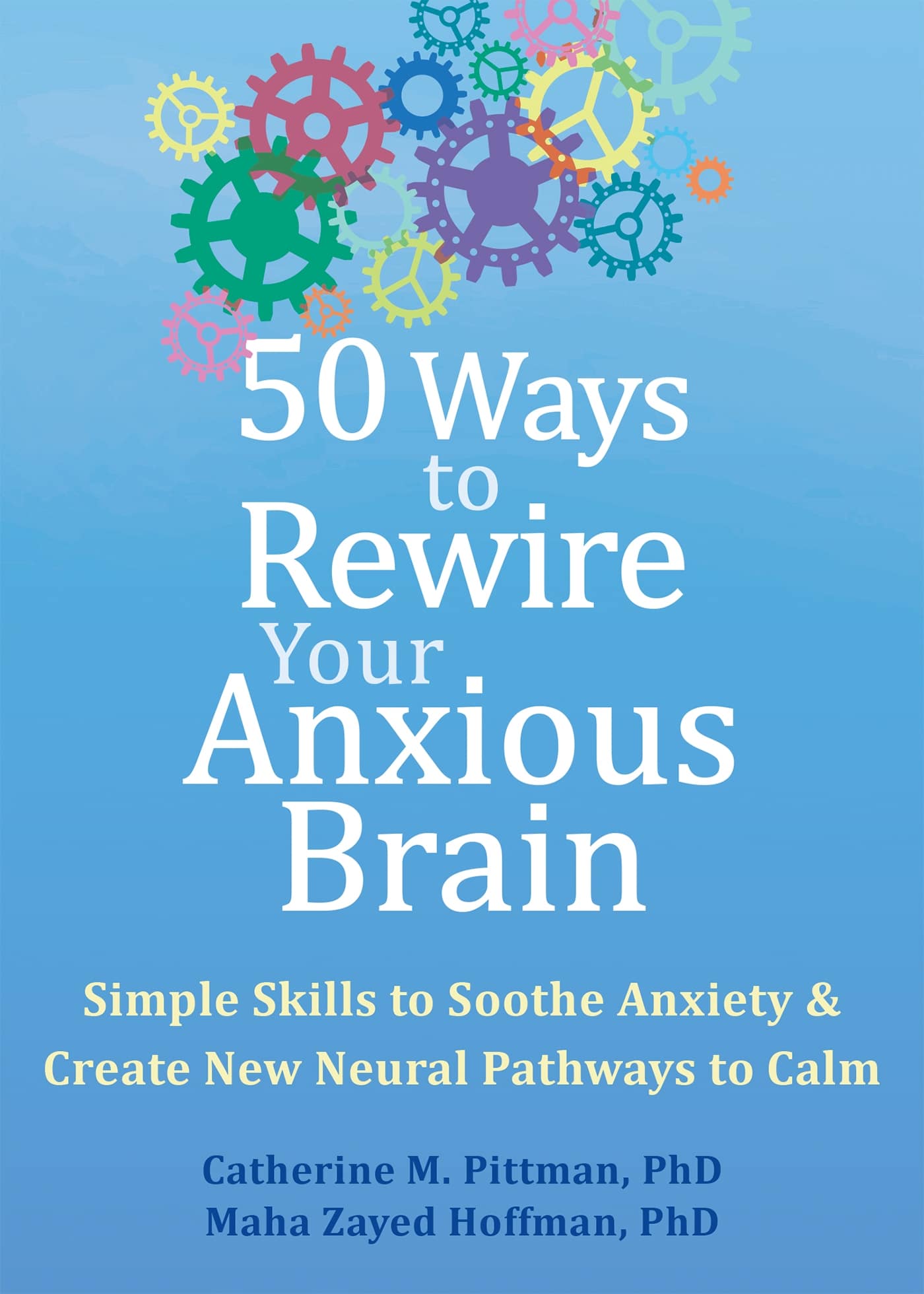 50 Ways to Rewire Your Anxious Brain: Simple Skills to Soothe Anxiety and Create New Neural Pathways to Calm 1 50 Ways to Rewire Your Anxious Brain: Simple Skills to Soothe Anxiety and Create New Neural Pathways to Calm