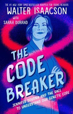 The Code Breaker -- Young Readers Edition: Jennifer Doudna and the Race to Understand Our Genetic Code