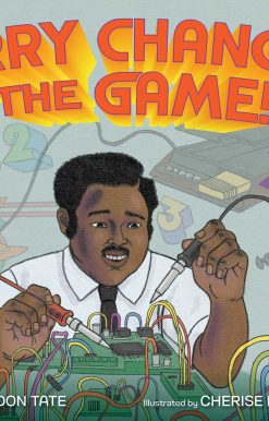 Jerry Changed the Game!: How Engineer Jerry Lawson Revolutionized Video Games Forever