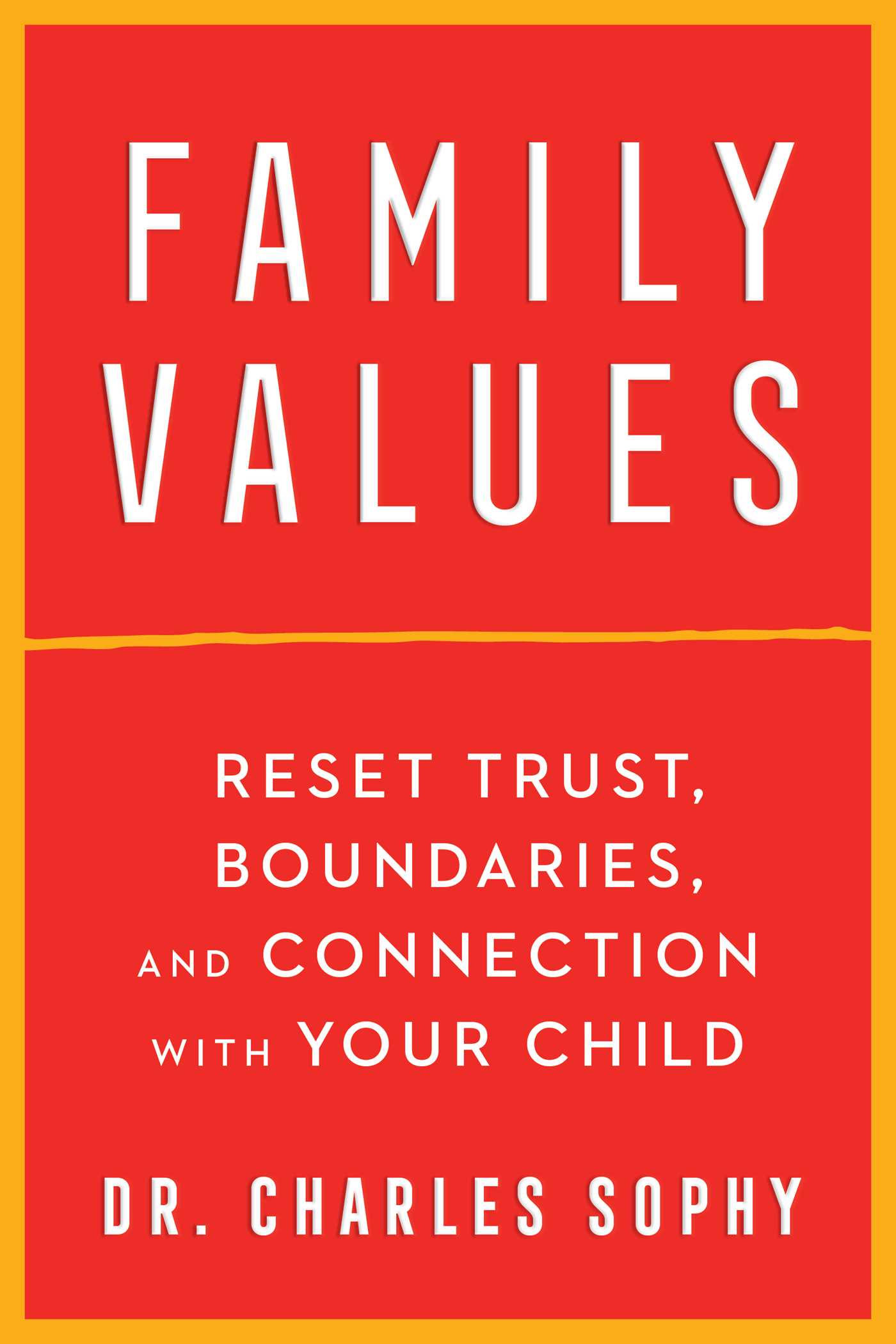 Family Values: Reset Trust, Boundaries, and Connection with Your Child 1 Family Values: Reset Trust, Boundaries, and Connection with Your Child