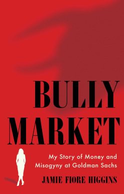 Bully Market: My Story of Money and Misogyny at Goldman Sachs